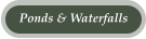 Ponds & Waterfalls